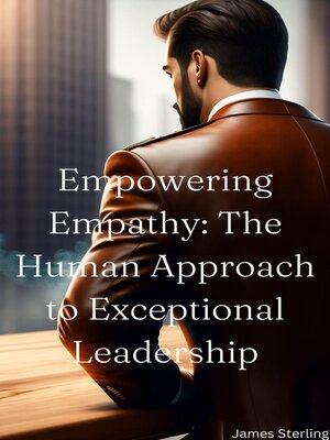 cover image of Empowering Empathy the Human Approach to Exceptional Leadership
